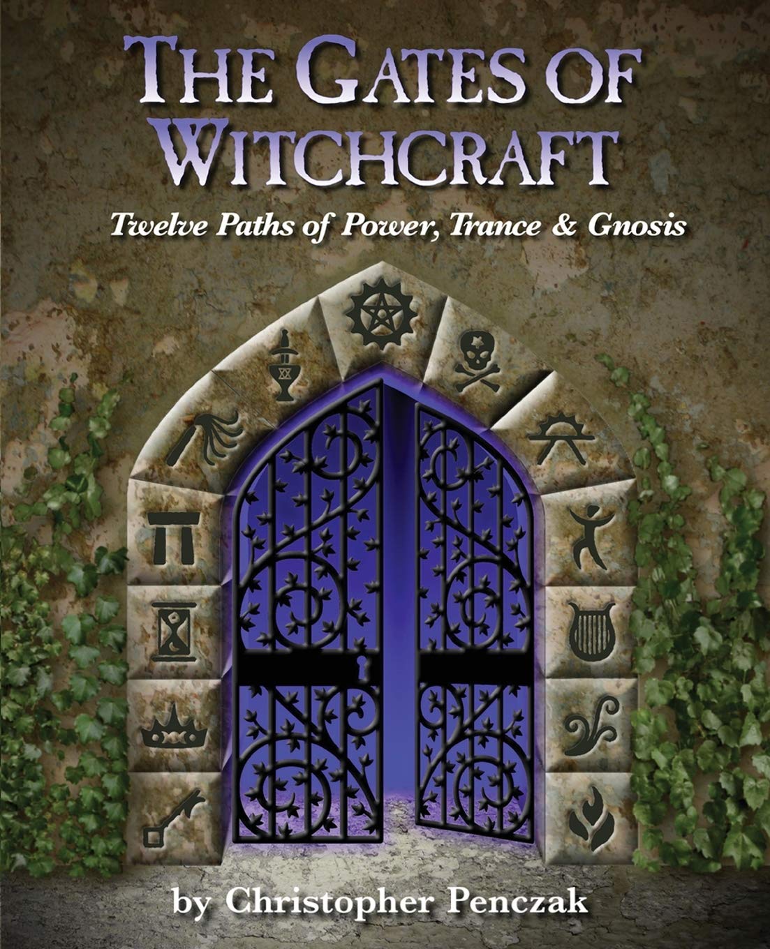 The Gates of Witchcraft: Twelve Paths of Power, Trance and Gnosis